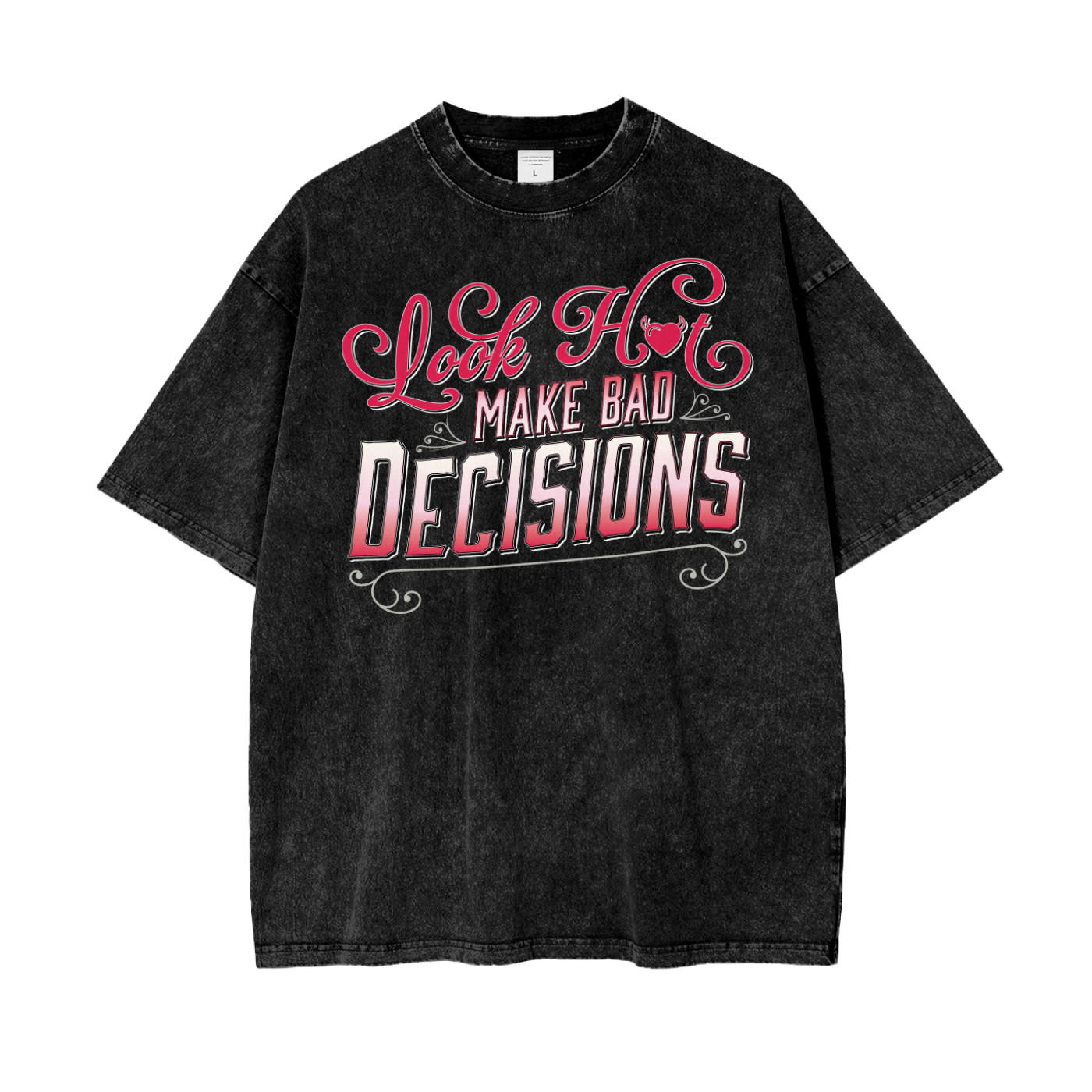 Look Hot Make Bad Decisions - Oversized Washed Tee