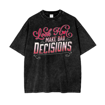 Look Hot Make Bad Decisions - Oversized Washed Tee